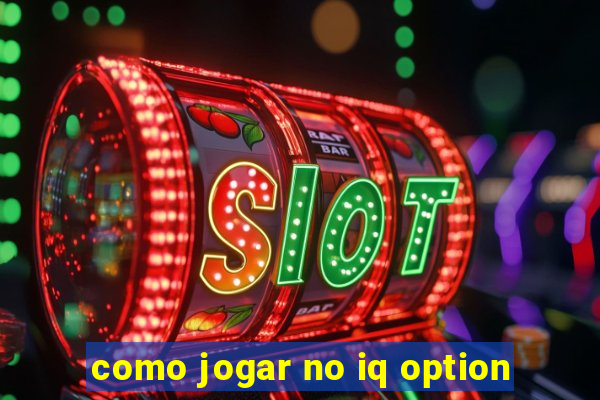 como jogar no iq option